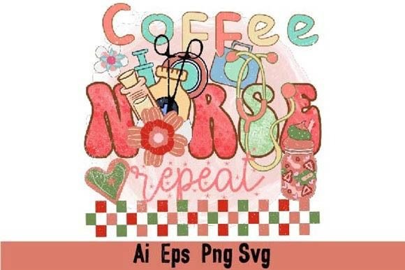COFFEE NURSE REPEAT: Graphics for T-Shirt Designs