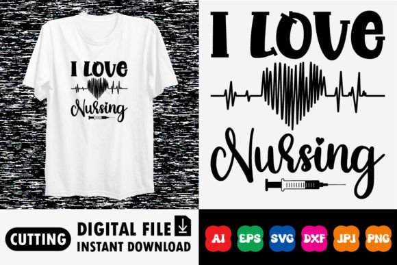 I Love Nursing Shirt Design: Graphics for T-Shirt Designs
